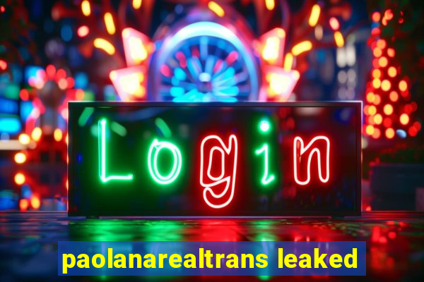 paolanarealtrans leaked